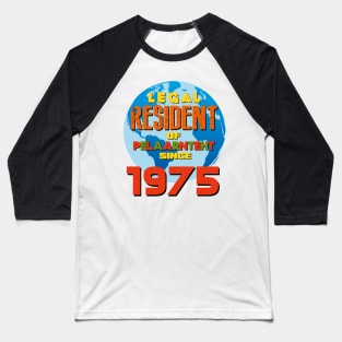 LEGAL RESIDENT OF PLANET EARTH SINCE 1975 Baseball T-Shirt